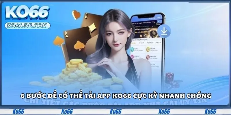 6 bước để có thể tải app Ko66 cực kỳ nhanh chóng