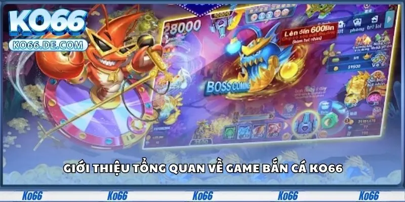 Giới thiệu tổng quan về game bắn cá Ko66
