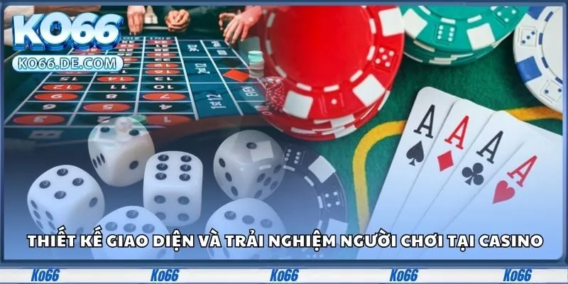 Thiết kế giao diện và trải nghiệm người chơi tại casino