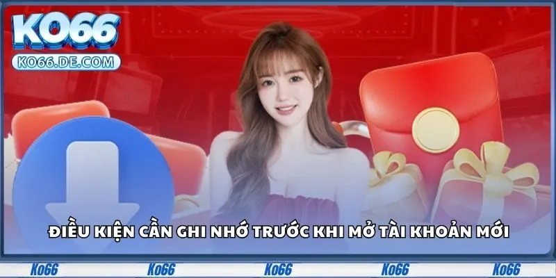 Đăng Ký KO66 - Thực Hiện Dễ Dàng, Chơi Game Thả Ga 1 Điều kiện cần ghi nhớ trước khi mở tài khoản mới