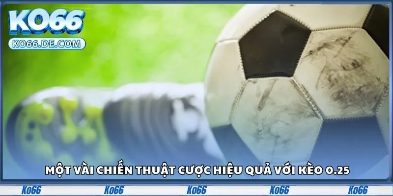 Kèo Chấp 0.25 Là Gì? Hướng Dẫn Siêu Dễ Hiểu Từ Ko66 3 Một vài chiến thuật cược hiệu quả với kèo 0.25