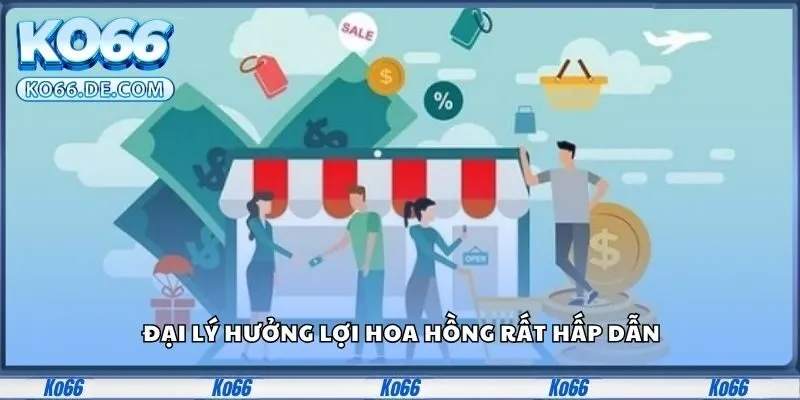 Đại lý hưởng lợi hoa hồng rất hấp dẫn