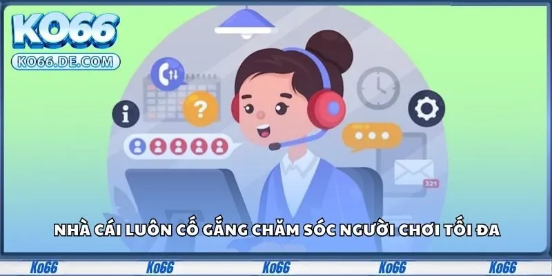 Nhà cái luôn cố gắng chăm sóc người chơi tối đa