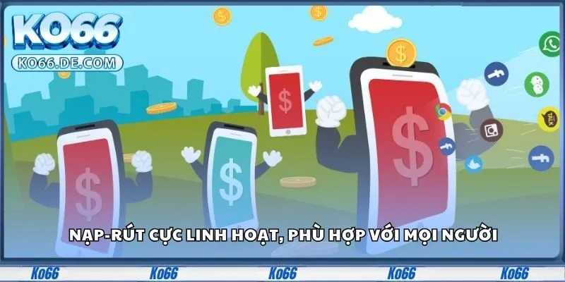 Nạp-rút cực linh hoạt, phù hợp với mọi người