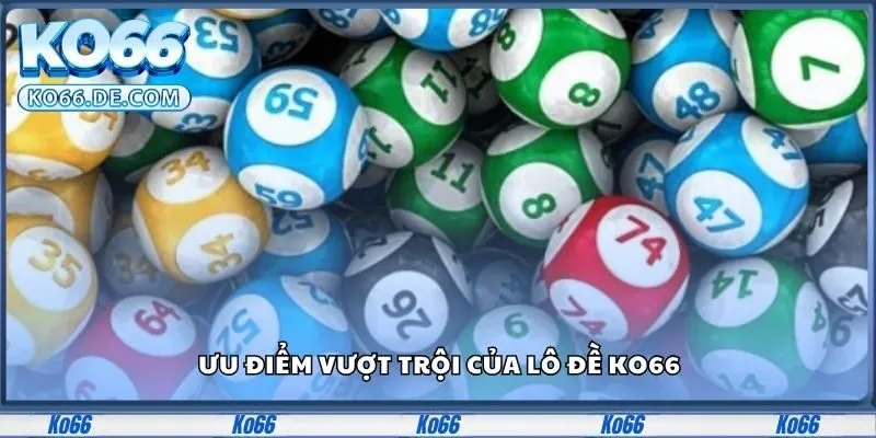 Ưu điểm vượt trội của lô đề Ko66